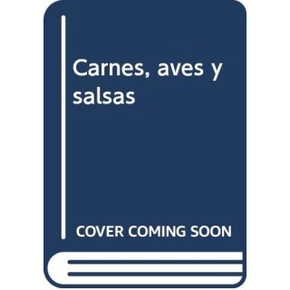 Carnes, aves y salsas (Para el ama de casa que tiene prisa)